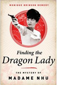 Finding the Dragon Lady: The Mystery of Vietnam's Madame Nhu