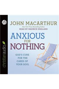Anxious for Nothing: God's Cure for the Cares of Your Soul