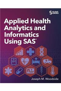 Applied Health Analytics and Informatics Using SAS