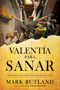 Valentía Para Sanar/ Courage to Be Healed: Encontrar Esperanza Para Restaurar Su Alma