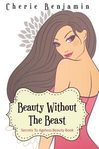 Beauty Without the Beast: Secrets to Ageless Beauty Book