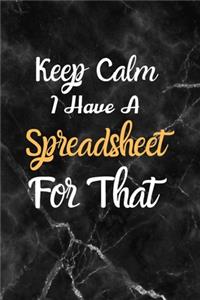 Keep Calm I Have A Spreadsheet For That