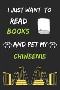 I just want to read books and pet my Chiweenie Notebook funny pets owner Gift