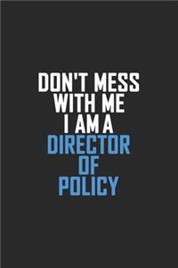 Don't Mess With Me I Am A Director Of Policy