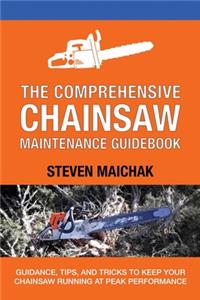 The Comprehensive Chainsaw Maintenance Guidebook