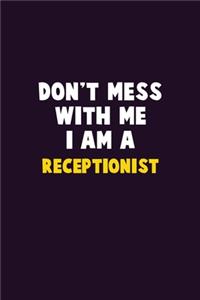 Don't Mess With Me, I Am A Receptionist