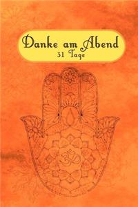 Danke am Abend: Danke am Abend - Das Dankbarkeitstagebuch für eine gute Nacht, tägliche Achtsamkeitsübung zum besseren Einschlafen, für Entspannung und Meditation