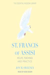 St. Francis of Assisi Lib/E: His Life, Teachings, and Practice