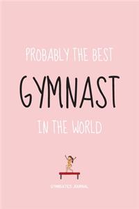 Probably The Best Gymnast In The World: Inspiring Gymnastics Gift For Children & Teen Girls - Lined Notebook