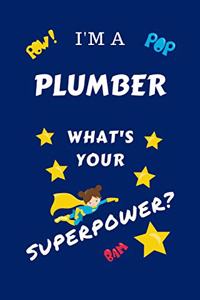I'm A Plumber What's Your Superpower?