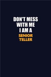 Don't Mess With Me I Am A Senior Teller