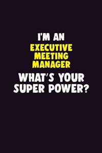 I'M An Executive Meeting Manager, What's Your Super Power?