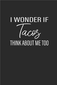 I Wonder If Tacos Think About Me Too