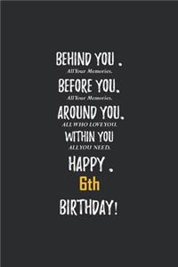 Behind You All Your Memories Before You All Your Dreams Happy 6th Birthday