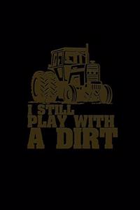 I still play with dirt