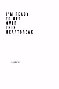 I'm Ready To Get Over This Heartbreak