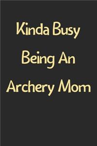 Kinda Busy Being An Archery Mom