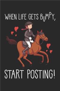 When Life Gets Bumpy, Start Posting!