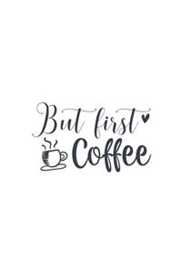 But First Coffee