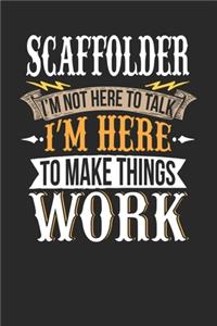 Scaffolder I'm Not Here To Talk I'm Here To Make Things Work
