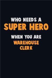Who Need A SUPER HERO, When You Are Warehouse Clerk