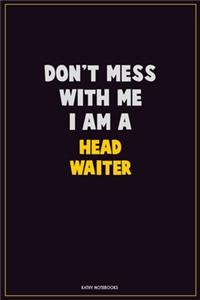 Don't Mess With Me, I Am A Head Waiter