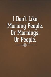 I Don't Like Morning People. Or Mornings. Or People