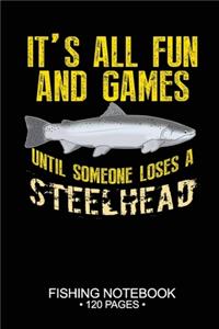 It's All Fun and Games Until Someone Loses A Steelhead Fishing Notebook 120 Pages