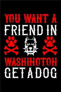 You Want A Friend In Washington Get A Dog: Best dog quotes journal notebook for dog lovers for multiple purpose like writing notes, plans and ideas. Perfect dog quotes notebook gifts for dog 