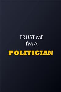 Trust Me I'm A Politician Notebook - Funny Politician Gift