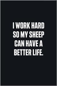 I Work Hard So My Sheep Can Have A Better Life