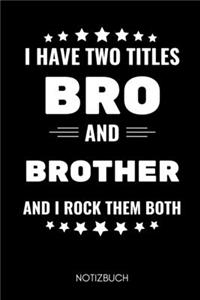 I Have Two Titles Bro and Brother and I Rock Them Both Notizbuch