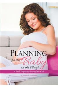 Planning for the Baby on the Way! A Pink Pregnancy Journal for Girls