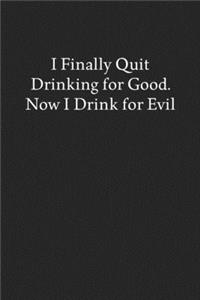 I Finally Quit Drinking for Good. Now I Drink for Evil