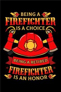 Being a Firefighter Is a Choice Being a Retired Firefighter Is an Honor