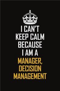 I Can't Keep Calm Because I Am A Manager, Decision Management