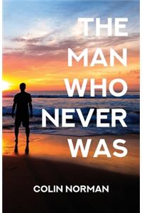 The Man Who Never Was
