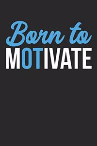 Occupational Therapist Notebook - Born To Motivate - Gift for Occupational Therapists - Occupational Therapy Diary