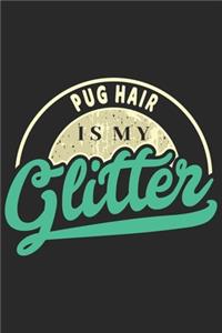 Pug Hair Is My Glitter