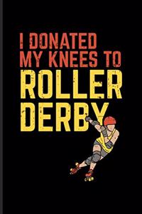 I Donated My Knees To Roller Derby
