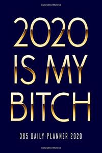 2020 Is My Bitch 365 Daily Planner 2020