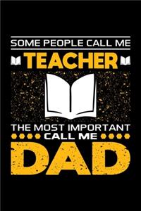 Some People Call Me Teacher The Most Important Call Me Dad