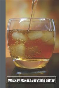 Whiskey Makes Everything Better