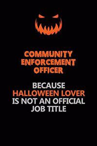 Community Enforcement Officer Because Halloween Lover Is Not An Official Job Title