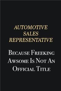 Automotive Sales Representative Because Freeking Awsome is not an official title
