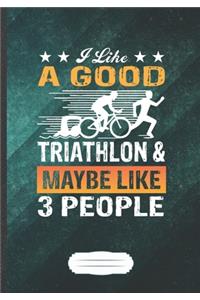 I Like a Good Triathlon & Maybe Like 3 People
