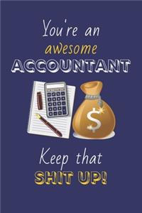You're An Awesome Accountant Keep That Shit Up!