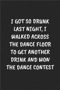 I Got So Drunk Last Night, I Walked Across the Dance Floor to Get Another Drink and Won the Dance Contest