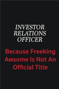 Investor relations officer because freeking awsome is not an official title