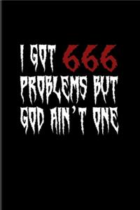 I Got 666 Problems But God Ain't One